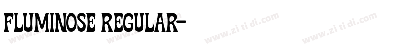 Fluminose Regular字体转换 Fluminose Regular字体转换